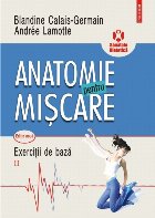 Anatomie pentru mişcare. Vol. II: Exerciţii de bază (ediţia a II-a)