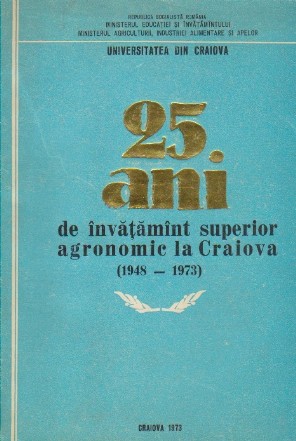 25 Ani de Invatamint superior Agronomic la Craiova (1948-1973)