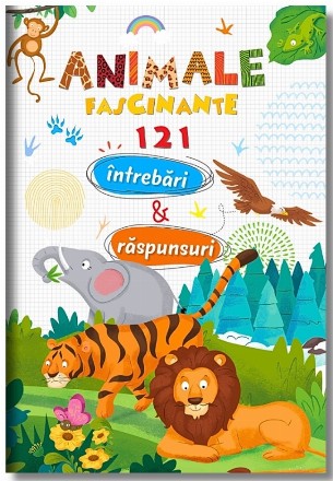 Animale fascinante : 121 întrebări & răspunsuri