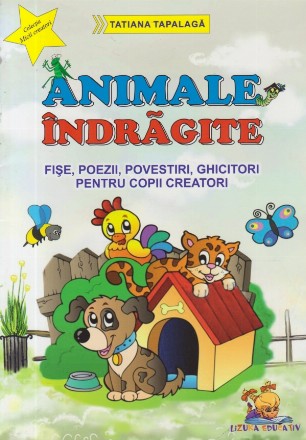 Animale indragite - Fise, poezii, povestiri, ghicitori pentru copii creatori (format A4)