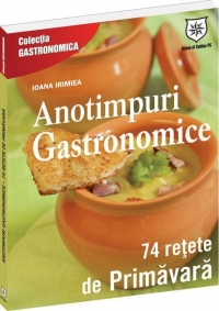 Anotimpuri gastronomice. 74 de retete de primavara