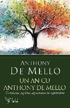 Un an cu Anthony De Mello : conştienţă deplină, săptămână cu săptămână Un an cu Anthony De Mello : conştienţă deplină, săptămână cu săptămână