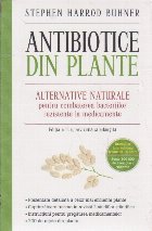 Antibiotice din Plante - Alternative Naturale pentru combaterea bacteriilor rezistente la medicamente (Editia 
