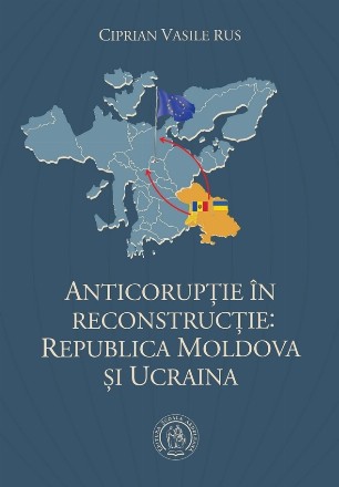 Anticorupţie în reconstrucţie : Republica Moldova şi Ucraina