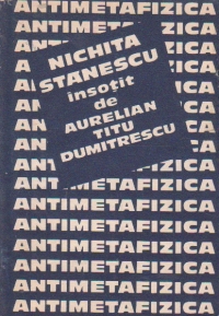 Antimetafizica. Nichita Stanescu insotit de Aurelian Titu Dumitrescu