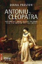 Antoniu şi Cleopatra : adevărul din spatele celei mai frumoase poveşti de dragoste din lumea antică