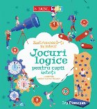 Antrenează-ţi mintea! : jocuri logice pentru copii isteţi