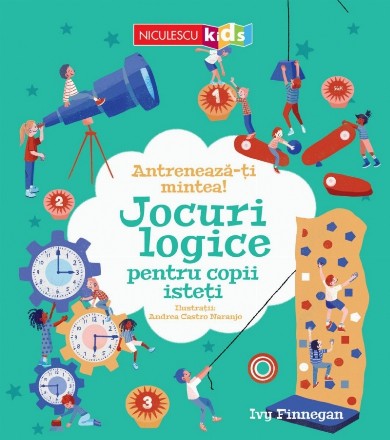 Antrenează-ţi mintea! : jocuri logice pentru copii isteţi