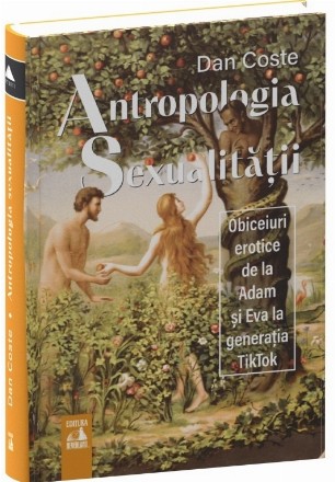 Antropologia sexualităţii : obiceiuri erotice de la Adam şi Eva la generaţia TikTok