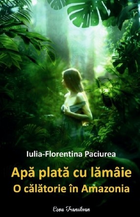 Apă plată cu lămâie : o călătorie în Amazonia