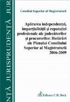 Apararea independentei, impartialitatii si reputatiei profesionale ale judecatorilor si procurorilor. Hotarari