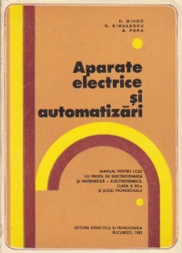 Aparate electrice si automatizari - Manual pentru licee cu profil de electrotehnica si matematica-electrotehnica, clasa a XII-a si scoli profesionale