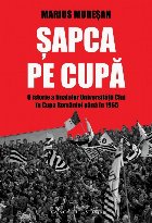 coperta Şapca pe Cupă : o istorie a finalelor Universităţii Cluj în Cupa României până în 1965