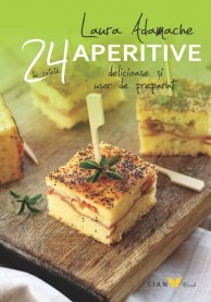 APERITIVE. 24 DE RETETE DELICIOASE SI USOR DE PREPARAT