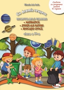 Cu Aramis reusesc: Recapitulare si evaluare, clasa a IV-a. Matematica. Stiinte ale naturii. Educatie civica