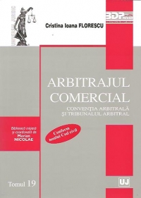 Arbitrajul comercial. Conventia arbitrala si tribunalul arbitral. Tomul 19