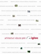 coperta Arhitecturi vazute prin igloo - 2005