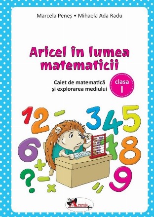 Aricel în lumea matematicii : caiet pentru clasa I