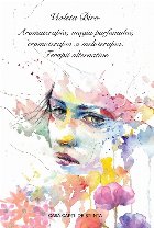 Aromaterapia, magia parfumului, cromoterapia si meloterapia. Terapii alternative