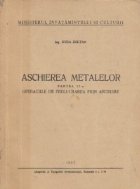 Aschierea metalelor Partea Operatiile prelucrarea