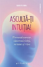 coperta Ascultă-ţi intuiţia! : presentimente, sincronicităţi, insight-uri, vise...