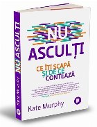 Nu asculti. Ce iti scapa si de ce conteaza