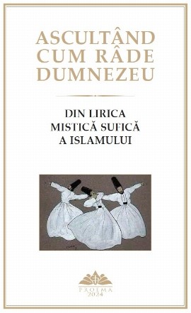 Ascultând cum râde Dumnezeu : din lirica mistică sufică a Islamului