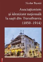 Asociaţionism şi identitate naţională la saşii din Transilvania (1850-1914)