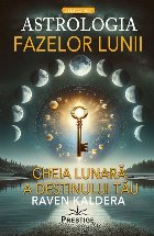 Astrologia fazelor lunii : cheia lunară a destinului tău
