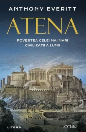 Atena : povestea celei mai mari civilizaţii a lumii