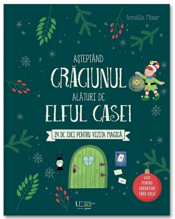 Aşteptând Crăciunul alături de Elful casei : 24 de idei pentru vizita magică