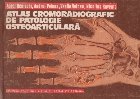 Atlas cromoradiografic patologie osteoarticulara