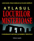 Atlasul locurilor misterioase - o incursiune in miturile si enigmele trecutului