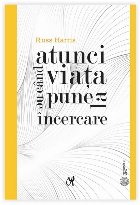 Atunci când viaţa ne pune la încercare