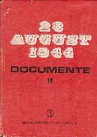 23 august 1944 - Documente 1944 - 1945, Volumul al III-lea