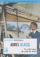 Aurel Vlaicu, cu ochii plini de praf de stele