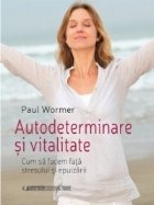Autodeterminare vitalitate Cum facem fata