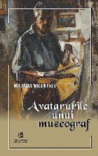 coperta Avatarurile unui muzeograf : roman