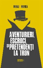 Aventurieri, escroci şi pretendenţi la tron