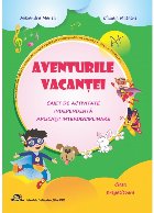 Aventurile vacanţei - Caiet de activitate independentă, aplicaţii interdisciplinare, Clasa pregătitoare