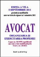 Avocat - organizarea si exercitarea profesiei - editia a VII-a - 5 septembrie 2011