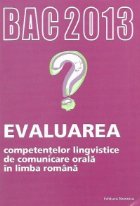 BAC 2013 Evaluarea competentelor lingvistice de comunicare orala in limba romana