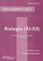 Bacalaureat 2013. Biologie XI-XII - Anatomie, fiziologie umana si genetica. Sinteze si teste, enunturi si rezo
