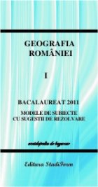 Bacalaureat 2011 - Geografia Romaniei vol.1