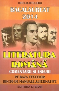 Bacalaureat 2014. Literatura romana, comentarii si eseuri (Pe baza textelor din 20 de manuale alternative)