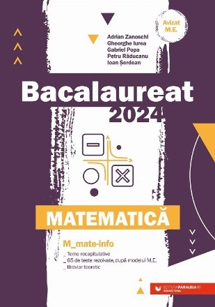Bacalaureat 2024 : matematică,M mate-info,teme recapitulative, 65 de teste rezolvate, după modelul M.E., breviar teoretic