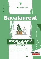 Bacalaureat. Biologie vegetală şi animală. Clasele IX-X