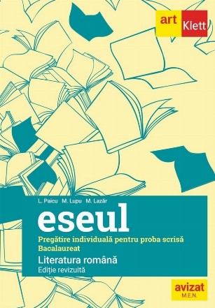 Bacalaureat - Eseul : literatura română - pregătire individuală pentru proba scrisă