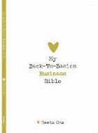 My Back To Basics Business Bible