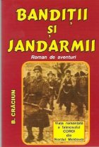 Banditii si jandarmii - Viata romantata a faimosului Coroi din Nordul Moldovei